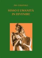 Ebook Sesso e Umanità in Divenire di Pio Curatolo edito da Pio Curatolo