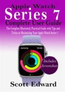 Ebook Apple Watch Series 7 Complete User Guide di Scott Edward edito da imhoebe kenneth  egbunu