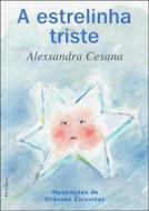 Ebook A Triste Estrelinha di Alessandra Cesana, Onésimo Colavidas edito da Babelcube Inc.