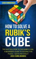 Ebook How to Solve a Rubik's Cube di Chad Bomberger edito da CRB Publishing