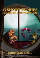 Ebook 25 Short Stories for Cruise Ship Travelers di Christian Stahl edito da Midealuck Publishing