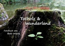 Ebook Totholz & Wunderland di Bodo Witzke edito da Books on Demand