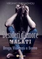 Ebook Desideri d&apos;amore malati. Droga Violenza e Sesso di Virginio Giovagnoli edito da Youcanprint