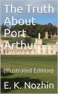 Ebook The Truth About Port Arthur di E.K. Nozhin edito da iOnlineShopping.com