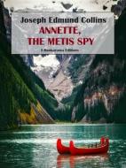 Ebook Annette, the Metis Spy di Joseph Edmund Collins edito da E-BOOKARAMA