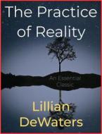 Ebook The Practice of Reality di Lillian DeWaters edito da Andura Publishing