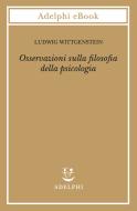 Ebook Osservazioni sulla filosofia della psicologia di Ludwig Wittgenstein edito da Adelphi