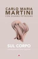 Ebook Sul corpo di Carlo Maria Martini edito da Centro Ambrosiano