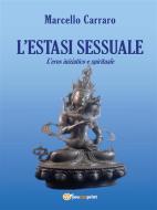 Ebook L’estasi sessuale. L’eros iniziatico e spirituale di Marcello Carraro edito da Youcanprint Self-Publishing