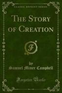 Ebook The Story of Creation di Samuel Miner Campbell edito da Forgotten Books