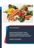 Ebook Nachhaltigkeit und Digitalisierung in der Lebensmittelwirtschaft di Patrick Siegfried edito da Books on Demand