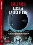 Ebook Korolev, la luce di Eris di Paolo Aresi edito da Delos Digital