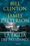 Ebook La figlia del presidente di Bill Clinton, James Patterson edito da Longanesi