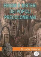 Ebook Enigmi e misteri dei popoli precolombiani di Tarzariol Lucio edito da Lucio Tarzariol