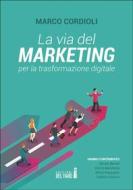 Ebook La via del marketing per la trasformazione digitale di Marco Cordioli edito da Edizioni del Faro