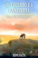 Ebook Il vecchio e i fanciulli di Deledda Grazia edito da F.Mazzola