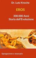 Ebook EROS 300.000 Anni Storia dell Evoluzione di Lutz Knoche edito da Books on Demand