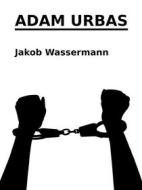 Ebook Adam Urbas di Jakob Wassermann edito da Books on Demand