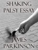 Ebook Shaking Palsy Essay di James Parkinson edito da James Parkinson