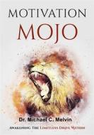 Ebook Motivation Mojo di Dr. Michael C. Melvin edito da Dr. Michael C. Melvin