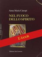 Ebook Nel fuoco e nello Spirito di Anna Maria Canopi osb edito da EDIZIONI SAN LORENZO