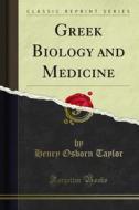 Ebook Greek Biology and Medicine di Henry Osborn Taylor edito da Forgotten Books