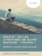 Ebook Enlevé ! ou Les Aventures de David Balfour - Volume I di Robert Louis Stevenson edito da Books on Demand