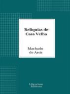 Ebook Reliquias de Casa Velha di Machado De Assis edito da Librorium Editions