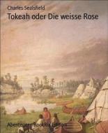 Ebook Tokeah oder Die weisse Rose di Charles Sealsfield edito da BookRix