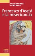 Ebook Francesco d'Assisi e la misericordia di Pietro Messa, Paolo Martinelli edito da EDB - Edizioni Dehoniane Bologna