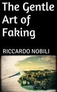 Ebook The Gentle Art of Faking di Riccardo Nobili edito da Riccardo Nobili