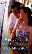 Ebook Sotto il cielo del Messico (eLit) di Maureen Child edito da HarperCollins Italia