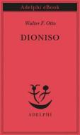 Ebook Dioniso di Walter F. Otto edito da Adelphi