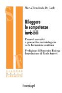 Ebook Rileggere le competenze invisibili. Percorsi narrativi e prospettive narratologiche nella formazione continua di Maria Ermelind De Carlo edito da Franco Angeli Edizioni