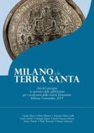 Ebook Milano e la Terra Santa di AA. VV. edito da Edizioni Terra Santa