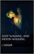 Ebook Sleep Walking and Moon Walking di J. Sadger edito da Books on Demand