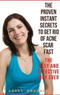 Ebook The Proven Instant Secrets to Get Rid of Acne Scare Fast The Easy and Effective Way Ever di Casey Anderson edito da Casey Anderson