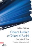 Ebook Chiara Lubich e Chiara d'Assisi di Sabina Caligiani edito da Edizioni Messaggero Padova