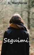 Ebook Seguimi. di Anna Margheron edito da Anna Margheron