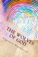 Ebook The Wolves of God di Algernon Blackwood edito da anamsaleem