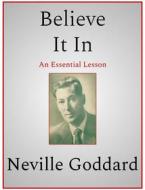 Ebook Believe It In di Neville Goddard edito da Andura Publishing