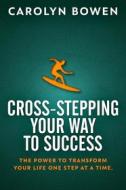 Ebook Cross-Stepping Your Way To Success di Carolyn Bowen edito da Next Chapter