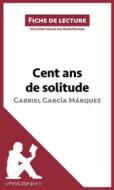 Ebook Cent ans de solitude de Gabriel García Márquez (Fiche de lecture) di lePetitLitteraire, Marie Bouhon edito da lePetitLitteraire.fr