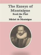 Ebook The Essays of Montaigne: Book the First di Michel De Montaigne edito da Publisher s11838