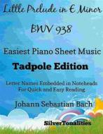 Ebook Little Prelude in E Minor Bwv 938 Easiest Piano Sheet Music Tadpole Edition di Silvertonalities edito da SilverTonalities