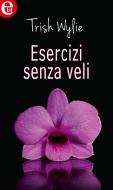Ebook Esercizi senza veli di Trish Wylie edito da HarperCollins Italia