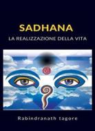 Ebook Sadhana - La realizzazione della vita (tradotto) di Rabindranath Tagore edito da Anna Ruggieri