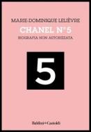 Ebook Chanel N°5. Biografia non autorizzata di Marie-Dominique Lelièvre edito da Baldini+Castoldi
