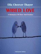 Ebook Wired Love di Ella Cheever Thayer edito da E-BOOKARAMA