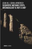 Ebook Scientific Method Steps: Archaeology is Not a Job? di Jean Gran-Aymerich edito da Mimesis Edizioni
